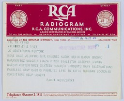 A second RCA Radiogram telegram from Rabbi Grodzenski, Chief Rabbi of Vilna, to the Central Relief Committee in New York. He requests aid for refugees who have gathered in Vilna. The telegram says that more than 1,600 yeshiva students and their families from over 10 cities throughout Poland have fled to Vilna, where they remain in terrible living conditions. November 5, 1939. [From the USHMM special exhibition Flight and Rescue.]