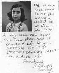 Un passo del diario di Anna Frank, datato 10 ottobre 1942: "Questa fotografia mi ritrae come vorrei apparire sempre. Se fossi così, potrei avere ancora qualche speranza di andare a Hollywood. Ho paura, però, di avere un aspetto decisamente diverso, adesso." Amsterdam, Olanda.